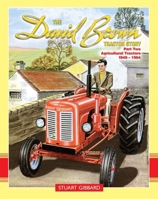 The David Brown Tractor Story, Part Two: Agricultural Tractors 1949-1964 (Old Pond Books) Mechanising the World's Farms - Farm Machinery from the Cropmaster to the Implematic Era 1912158787 Book Cover