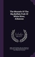 The Mussels of the Big Buffalo Fork of White River, Arkansas 1373732121 Book Cover