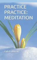 Practice Practice: Meditation B08TRJMGK2 Book Cover