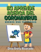 Iki Aprende Acerca del Coronavirus: Heroes con Tapabocas 1643347268 Book Cover
