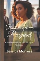PAID TO GET ME PREGNANT: A Forbidden Love and Betrayal Romance B0FJ8K2BW5 Book Cover