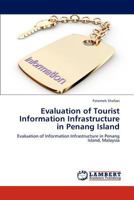 Evaluation of Tourist Information Infrastructure in Penang Island: Evaluation of Information Infrastructure in Penang Island, Malaysia 3659304816 Book Cover
