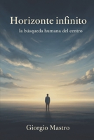 Horizonte Infinito: La Búsqueda Humana del Centro (Spanish Edition) B0G7FLSHTY Book Cover