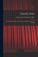 Dancing: Technical Encyclopædia of the Theory and Practice of the Art of Dancing 1015246184 Book Cover