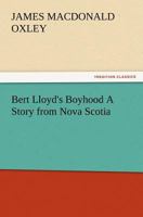Bert Lloyd's Boyhood: A Story from Nova Scotia 1515047482 Book Cover