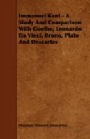 Immanuel Kant, A Study And Comparison With Goethe, Leonardo Davinci, Bruno, Plato And Descartes 1443793302 Book Cover