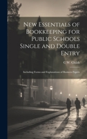 New Essentials of Book-Keeping for Public Schools: Single and Double Entry Including Forms and Explanations of Business Papers (Classic Reprint) 1022667068 Book Cover