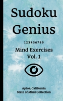 Sudoku Genius Mind Exercises Volume 1: Aptos, California State of Mind Collection 1713419157 Book Cover