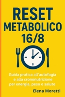Reset Metabolico 16/8: Guida pratica all'autofagia e alla crononutrizione per energia, peso e salute. (Italian Edition) B0FH7F8F2N Book Cover