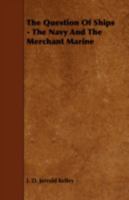 The Question of Ships the Navy and the Merchant Marine 0469883391 Book Cover