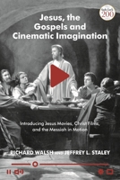 Jesus, the Gospels, and Cinematic Imagination: Introducing Jesus Movies, Christ Films, and the Messiah in Motion 056769383X Book Cover