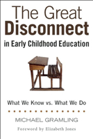 The Great Disconnect in Early Childhood Education: What We Know vs. What We Do 1605543993 Book Cover