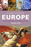A Short History of Europe: From Charlemagne to the Treaty of Lisbon 1842433466 Book Cover