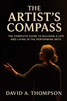 The Artist's Compass: The Complete Guide to Building a Life and Living in the Performing Arts B0G83125FJ Book Cover