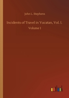 Incidents of Travel in Yucatan, Vol. I.: Volume 1 375242561X Book Cover