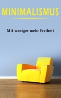 Minimalismus: Mit Minimalismus zu mehr Freiheit - Praxistipps blitzschnell umsetzen 1545206015 Book Cover