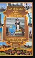 Adventures of the Amazing Tom Thumb: An Illustrated Historical Novel - The Smallest Man in the World Makes a Three Year Tour Around the World B0DSJWFF59 Book Cover