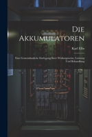 Die Akkumulatoren: Eine Gemeinfassliche Darlegung Ihrer Wirkungsweise, Leistung Und Behandlung 1021631353 Book Cover
