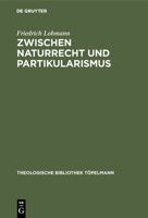 Zwischen Naturrecht Und Partikularismus: Grundlegung Christlicher Ethik Mit Blick Auf Die Debatte Um Eine Universale Begr�ndbarkeit Der Menschenrechte 3110173751 Book Cover