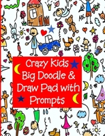 Crazy Kids Big Doodle & Draw Pad with Prompts: Sketch & Doodle Activity Book with Prompts for Kids of all ages! Size is 8 1/2 x 11, Book has example ... on what to draw. 104 two sided pages. 1074198018 Book Cover