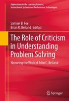 The Role of Criticism in Understanding Problem Solving: Honoring the Work of John C. Belland 1461410517 Book Cover