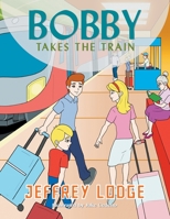 Bobby Takes the Train 1646202635 Book Cover