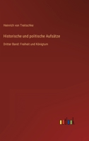 Historische und politische Aufsätze: Dritter Band: Freiheit und Königtum 3368612190 Book Cover