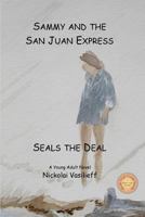 Sammy and the San Juan Express: Seals the Deal 0996507000 Book Cover