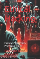Ethical Hacking: Esplorare, Analizzare e Proteggere le Reti (Italian Edition) B0DQ2KKY5T Book Cover