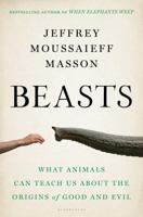 Beasts: What Animals Can Teach Us About the Origins of Good and Evil 1608196151 Book Cover
