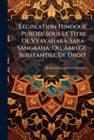 L�gislation Hindoue Publi�e Sous Le Titre de Vyavahara-Sara-Sangraha, Ou Abr�g� Substantiel de Droit (Classic Reprint) 1143935845 Book Cover