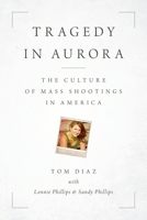 Tragedy in Aurora: The Culture of Mass Shootings in America 1538166771 Book Cover