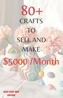 80+ Unique DIY Crafts to Make and Sell $5000 Monthly New edition: "Unleash Your Creativity: A Fresh Collection of 80+ DIY Crafts to Make, Sell, and Profit - Updated for Increased Earnings" B0CTM8J85K Book Cover