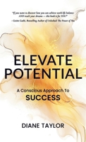 Elevate Potential: A Conscious Approach to Success 1068943009 Book Cover