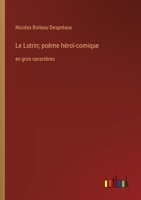 Le Lutrin; po�me h�ro�-comique: en gros caract�res 3368339907 Book Cover