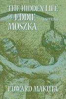 The Hidden Life of Eddie Moszka: Novella 1981211101 Book Cover