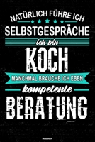 Nat�rlich f�hre ich Selbstgespr�che ich bin Koch manchmal brauche ich eben kompetente Beratung Notizbuch: Koch Journal DIN A5 liniert 120 Seiten Geschenk 1712862413 Book Cover