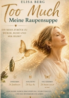Die "Too Much" - Reihe - Meine Raupensuppe: Die Reise zurück zu Würde, Ruhe und mir selbst 3696353868 Book Cover