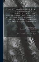 Cursory Observations Upon the Lectures on Physiology, Zoology, and the Natural History of man, Delivered at the Royal College of Surgeons, by W. ... With a Concluding Letter to his Pupils 1019186909 Book Cover