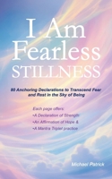 I Am Fearless Stillness: 80 Anchoring Declarations to Transcend Fear and Rest in the Sky of Being B0FJ2BHSDX Book Cover