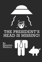 The President's Head Is Missing! B084QHPJXZ Book Cover