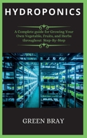 Hydroponics: A Complete guide for Growing Your Own Vegetable, Fruits, and Herbs throughout Step-By-Step 1802263411 Book Cover