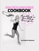MACROS MACHINE COOKBOOK by Heather Newman B08QZKZ6P6 Book Cover