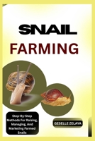 SNAIL FARMING: Everything You Need To Know About Snail Farming For Profit Or Hobby B0FD8S9255 Book Cover