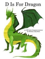 D Is For Dragon: An ABC Book of Magical Creatures 1087818397 Book Cover