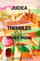Judea Trembles Under Rome: The Untold Details of the Greek and Roman Military Domination of Ancient Palestine During the Time of Jesus of Galilee 0962088129 Book Cover