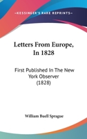 Letters From Europe, In 1828: First Published In The New York Observer 1104140950 Book Cover