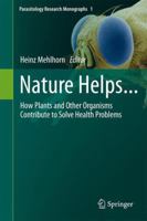 Nature Helps...: How Plants and Other Organisms Contribute to Solve Health Problems 3642193811 Book Cover