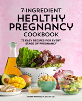 7-Ingredient Healthy Pregnancy Cookbook: 75 Easy Recipes for Every Stage of Pregnancy 1648763448 Book Cover