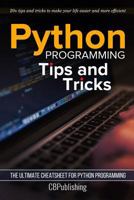 Python Programming: Tips and Tricks: The Ultimate Cheatsheet for Python Programming (20+ tips and tricks) 154703923X Book Cover